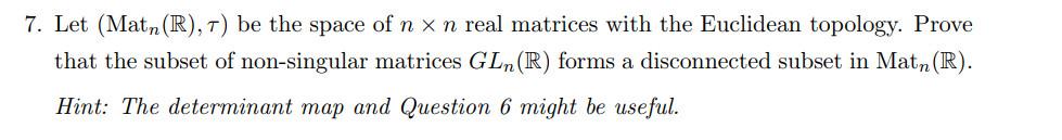 Solved 7. Let (Matn(R),τ) be the space of n×n real matrices | Chegg.com