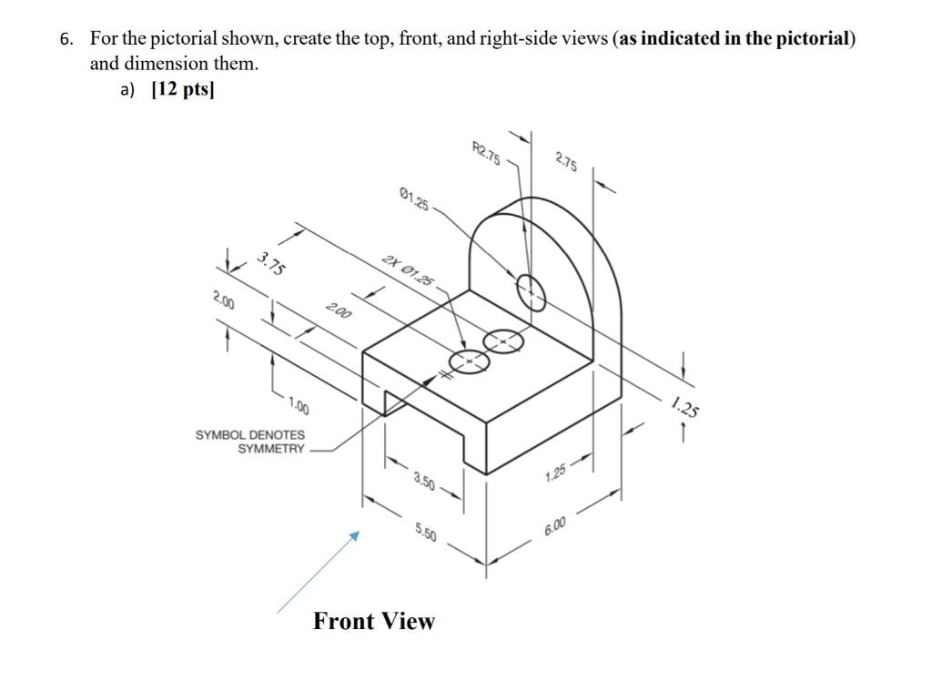 Solved 6. For the pictorial shown, create the top, front, | Chegg.com