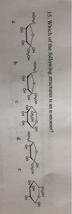 Solved 15. Which of the following structures is an α-anomer? | Chegg.com