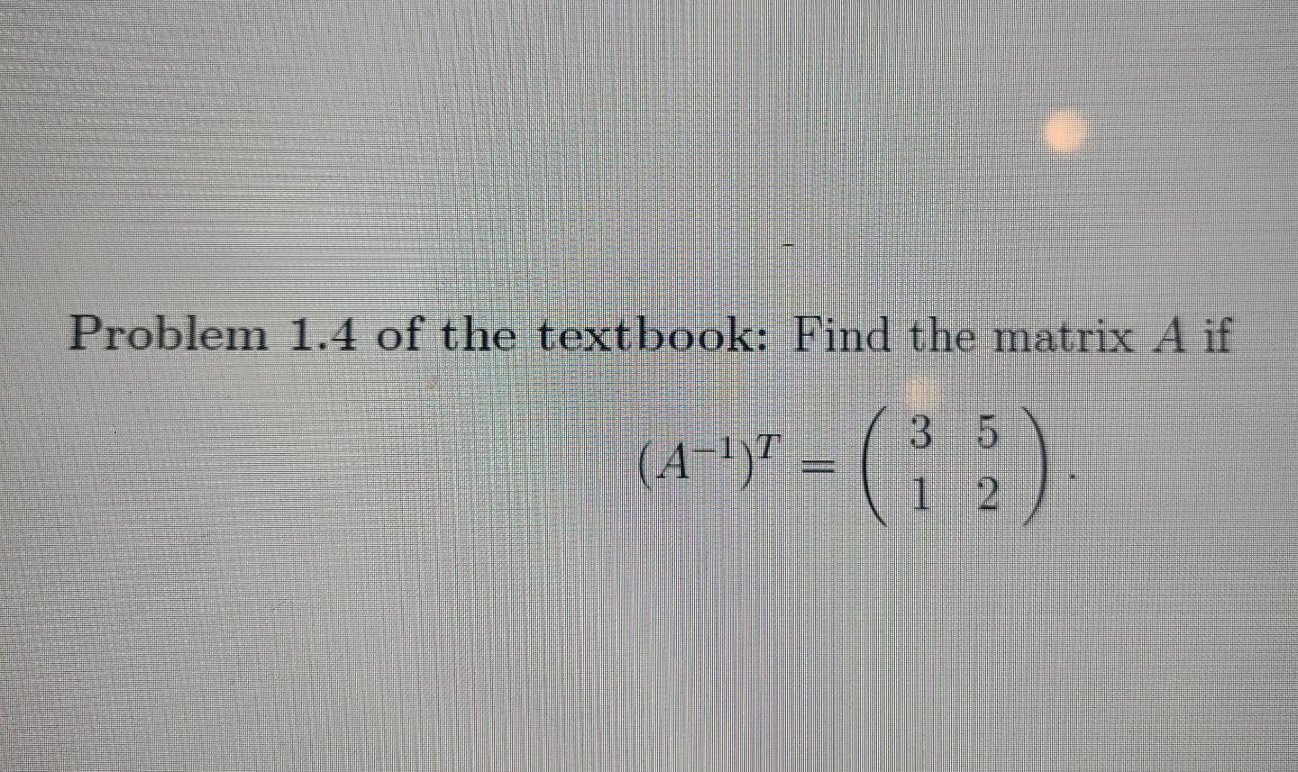 Solved Problem 1.4 of the textbook: Find the matrix A if | Chegg.com