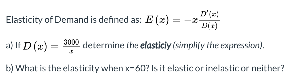 Solved Elasticity of Demand is defined as: E (x) = -2 D' (2) | Chegg.com