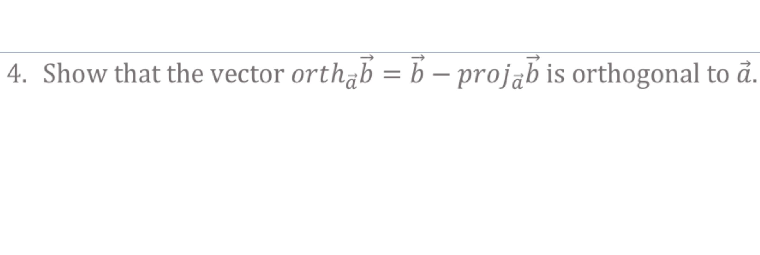 Solved 4. Show that the vector orth ab=b−projab is | Chegg.com