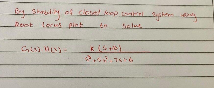Solved By stability of closed loop control system using Root | Chegg.com