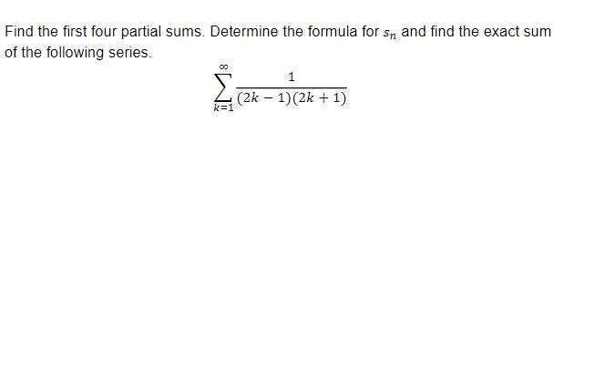 Find the first four partial sums. Determine the formula for \( s_{n} \) and find the exact sum of the following series.
\[
\s