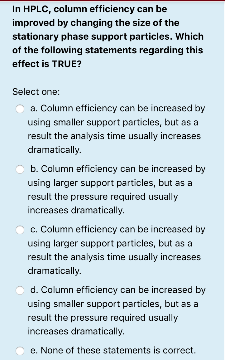 Solved In HPLC, column efficiency can be improved by