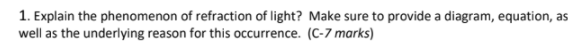 Solved 1. Explain the phenomenon of refraction of light? | Chegg.com