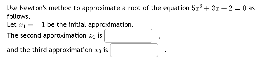 Solved Use Newtons Method To Approximate A Root Of The