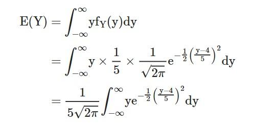 Solved E(Y)=∫−∞∞yf(y)dy=∫−∞∞y×51×2π1e−21(5y−4)2dy=52π1∫−∞∞ye | Chegg.com