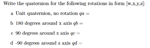 Solved Write the quaternion for the following rotations in | Chegg.com