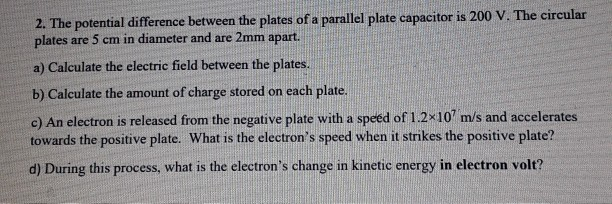 Solved 2. The potential difference between the plates of a | Chegg.com