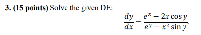 3. (15 points) Solve the given DE: dyex - 2x cos y dx ey - x2 sin y