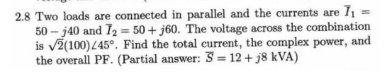 Solved 2.8 Two loads are connected in parallel and the | Chegg.com