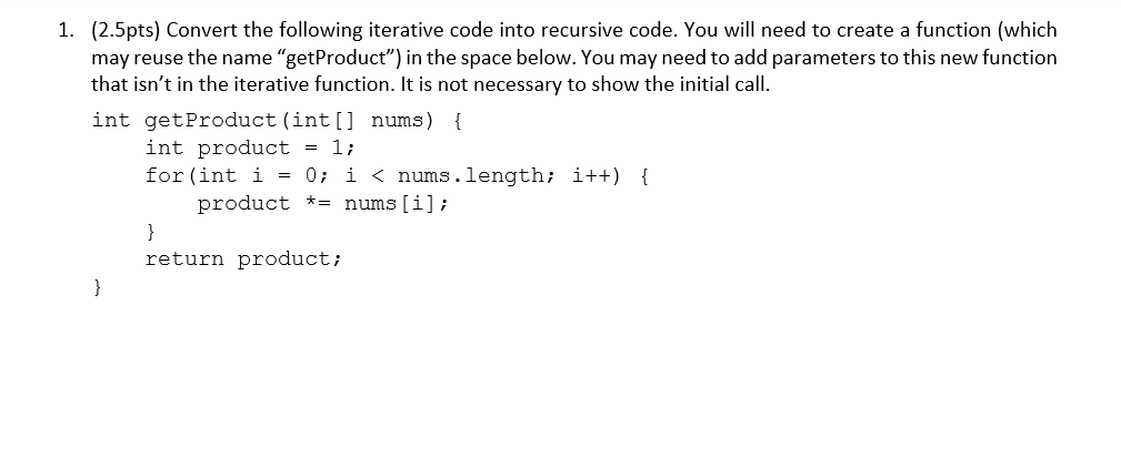 Solved 1. (2.5pts) Convert the following iterative code into | Chegg.com