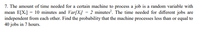 Solved 7. The amount of time needed for a certain machine to | Chegg.com