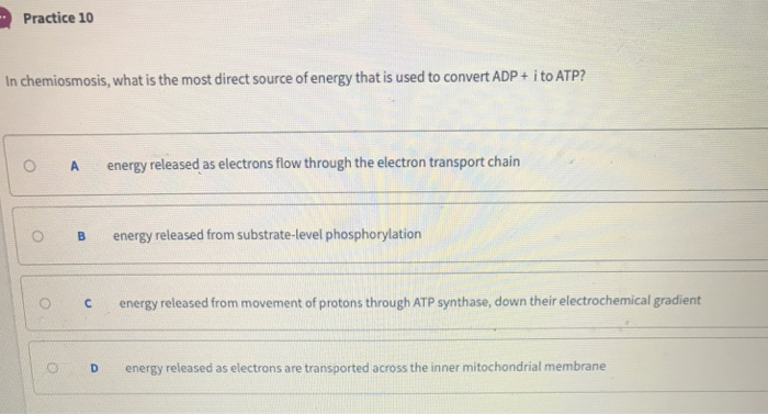 Solved Practice 10 In chemiosmosis, what is the most direct | Chegg.com