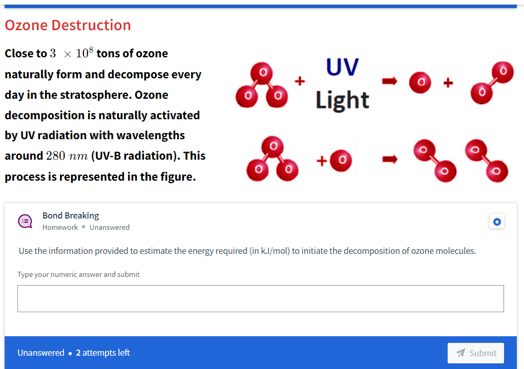 Ozone Destruction
Close to \( 3 \times 10^{8} \) tons of ozone
naturally form and decompose every
day in the stratosphere. Oz