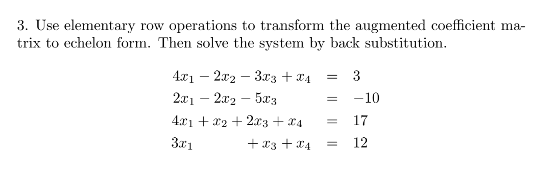 3. Use elementary row operations to transform the augmented coefficient matrix to echelon form. Then solve the system by back