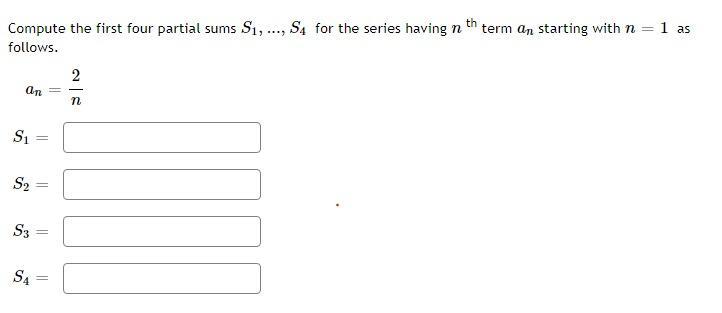 Compute the first four partial sums \( S_{1}, \ldots, S_{4} \) for the series having \( n^{\text {th }} \) term \( a_{n} \) s