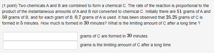 Solved (1 point) Two chemicals A and B are combined to form | Chegg.com