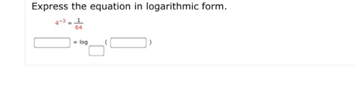 Solved Express the equation in logarithmic form. 4-3 1 64 | Chegg.com