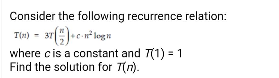 Solved N = 3T Consider The Following Recurrence Relation: | Chegg.com