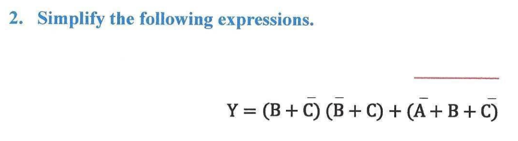 Solved 2. Simplify the following expressions. Y = (B+C)(B+C) | Chegg.com