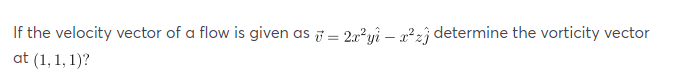 Solved If the velocity vector of a flow is given as v = | Chegg.com