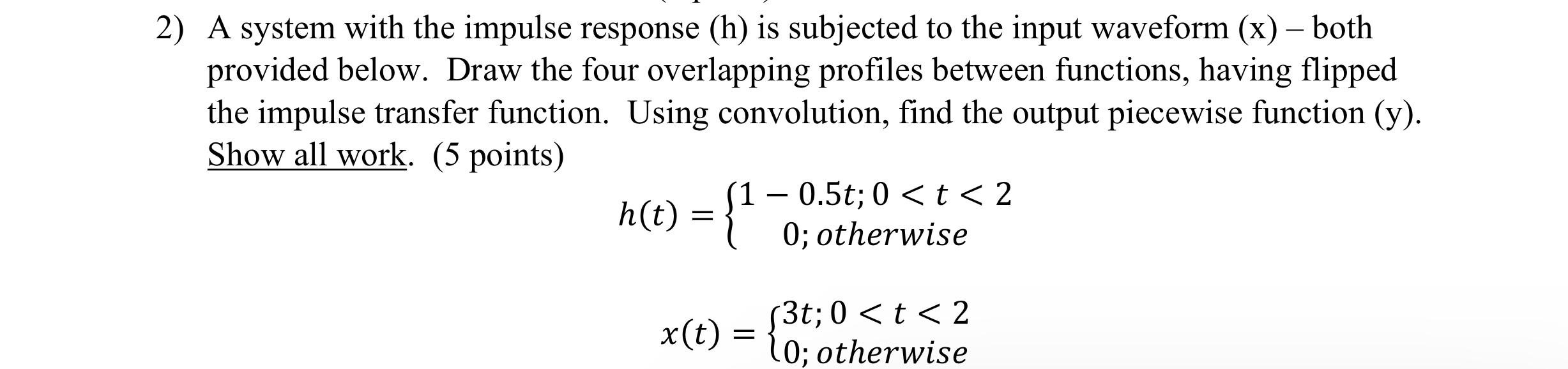 Solved 2) A system with the impulse response (h) is | Chegg.com