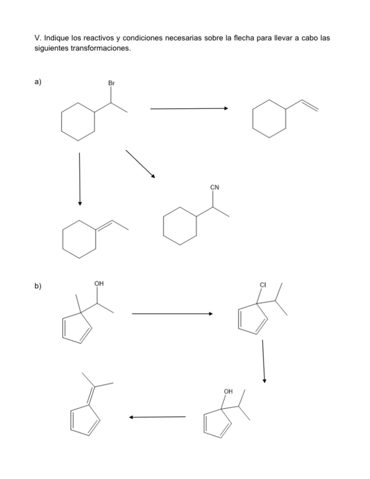 V. Indique los reactivos y condiciones necesarias sobre la flecha para llevar a cabo las siguientes transformaciones. a) b)