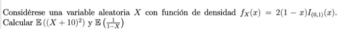 Considérese una variable aleatoria \( X \) con función de densidad \( f_{X}(x)=2(1-x) I_{(0,1)}(x) \). Calcular \( \mathbb{E}