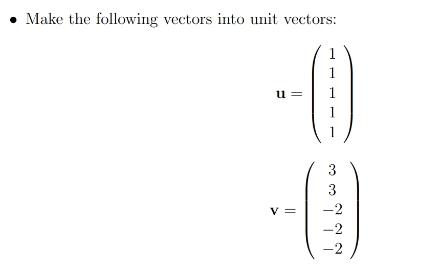 Solved Make The Following Vectors Into Unit Vectors U Chegg Com