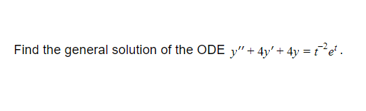 Solved Find the general solution of the ODE y" + 4y' + 4y = | Chegg.com