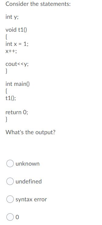 Solved Consider the statements: int y; void t10) int x = 1; | Chegg.com
