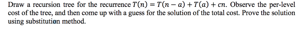 Solved Draw a recursion tree for the recurrence T(n) - T(n - | Chegg.com