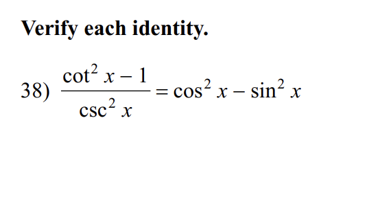 Solved Verify each identity. 38) csc2xcot2x−1=cos2x−sin2x | Chegg.com