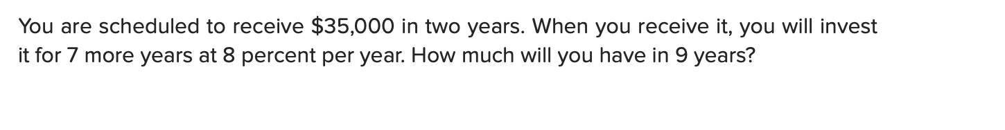 Solved You are scheduled to receive $35,000 in two years. | Chegg.com