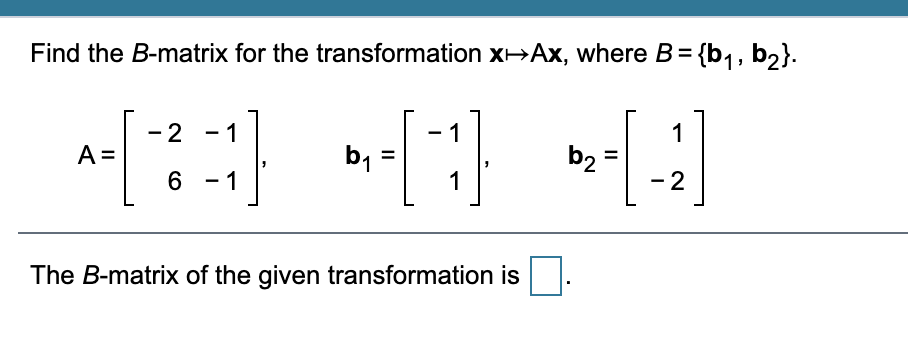 Solved Find The B-matrix For The Transformation X-Ax, Where | Chegg.com