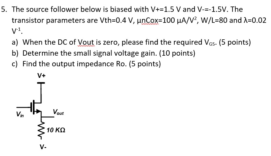 Solved 5. The source follower below is biased with V+=1.5 V | Chegg.com