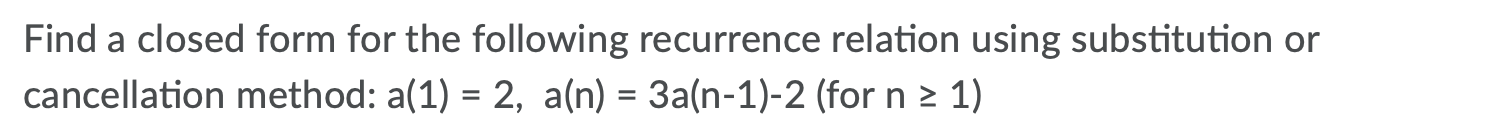Solved Find a closed form for the following recurrence | Chegg.com