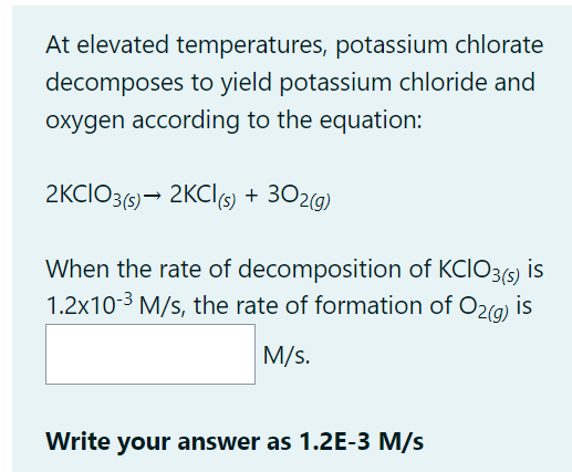 At elevated temperatures, potassium chlorate decomposes to yield potassium chloride and oxygen according to the equation:
\[
