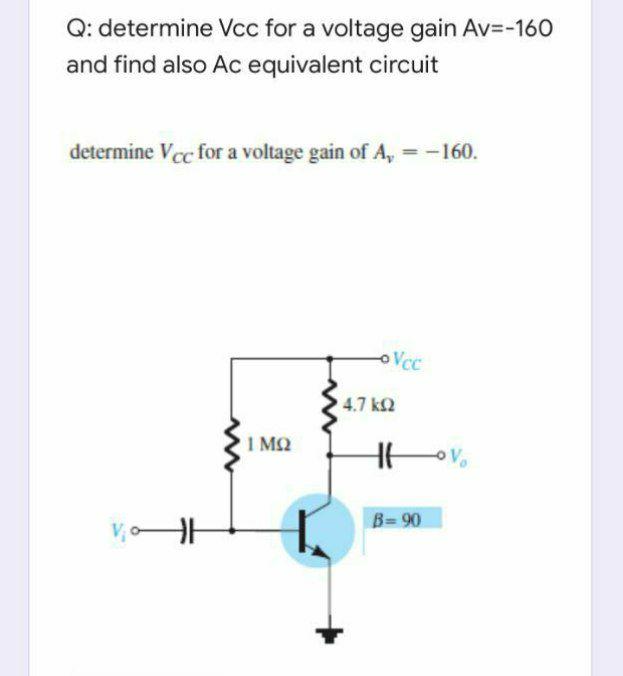 Solved Q: determine Vcc for a voltage gain Av=-160 and find | Chegg.com