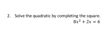 Solved 2. Solve the quadratic by completing the square. 8x2 | Chegg.com