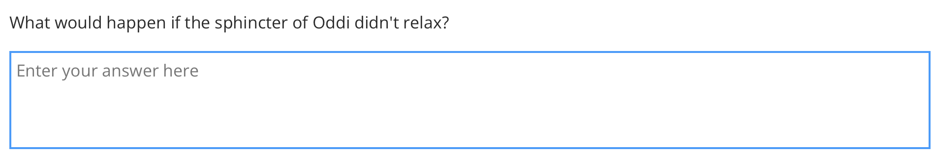 What would happen if the sphincter of Oddi didnt relax?
Enter your answer here