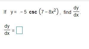 Solved dy If y= -5 csc (7 - 8x2), find dx | dy dx | Chegg.com