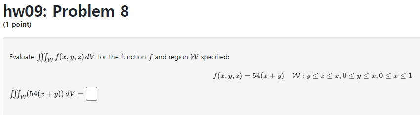 Evaluate \( \iiint_{\mathcal{W}} f(x, y, z) d V \) for the function \( f \) and region \( \mathcal{W} \) specified: \[ f(x, y