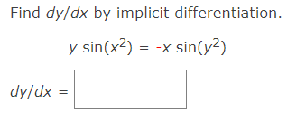 Find \( d y / d x \) by implicit differentiation. \[ y \sin \left(x^{2}\right)=-x \sin \left(y^{2}\right) \] \[ d y / d x= \]