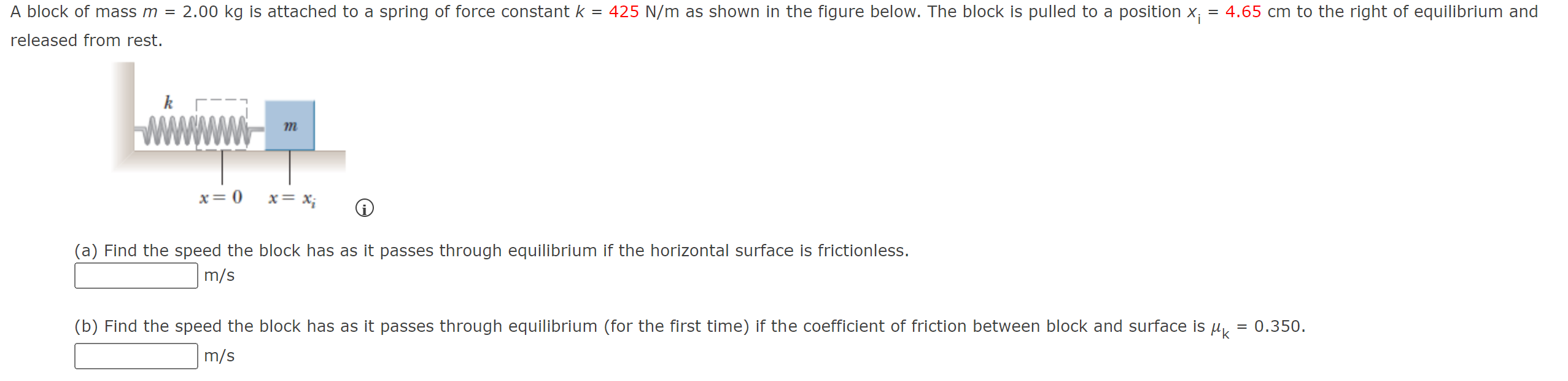 released from rest.
(a) Find the speed the block has as it passes through equilibrium if the horizontal surface is frictionle