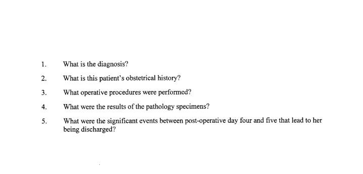 1. 2. 3. What is the diagnosis? What is this patients obstetrical history? What operative procedures were performed? What we