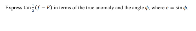 Solved Express tan{(f – E) in terms of the true anomaly and | Chegg.com