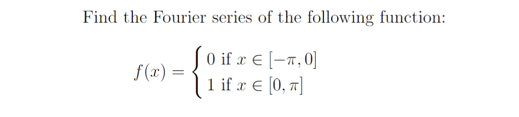 Solved Find the Fourier series of the following function: | Chegg.com